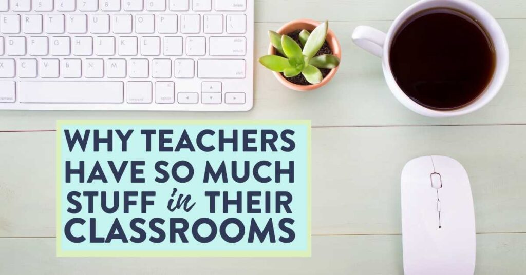 why teachers have so much stuff in their classrooms on teacher desk