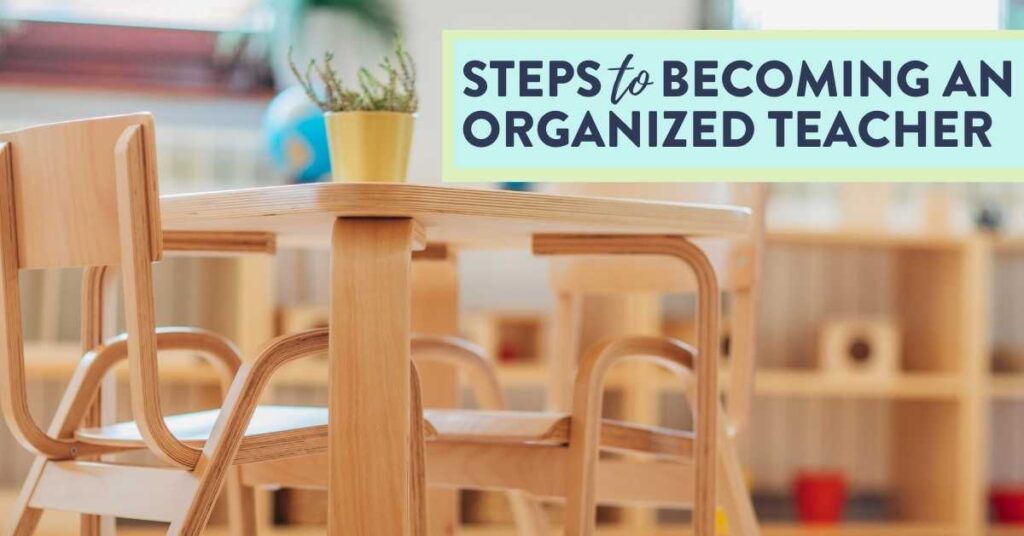 the steps to becoming an organized teacher