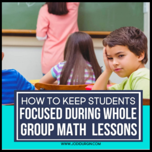 how to keep students focused during whole group math lessons